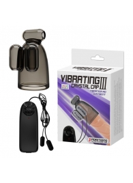 Дымчатая насадка-мастурбатор с вибрацией Vibrating Crystal Cap III - Baile - в Волгодонске купить с доставкой
