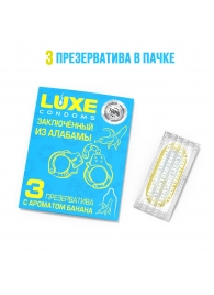 Презервативы  Заключенный из Алабамы  с ароматом банана - 3 шт. - Luxe - купить с доставкой в Волгодонске